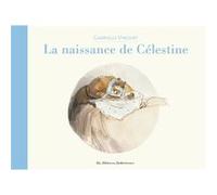 Gabrielle Vincent – Ernest et Célestine : La naissance de Célestine – Nouvelle édition – Broché