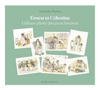 Ernest et Célestine - L'Album photo des jours heureux Gabrielle Vincent (Auteur), Gabrielle Vincent (Illustration), Fanny Husson-Ollagnier (Auteur)