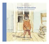 Ernest et Célestine - Les questions de Célestine Nouvelle édition cartonnée - Gabrielle Vincent - Casterman - relié - Album jeunesse dès 3 ans