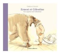 Ernest et Célestine - Un caprice de Célestine Gabrielle Vincent (Auteur), Gabrielle Vincent (Illustration)