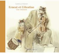 Ernest et Célestine - Une chanson Gabrielle Vincent (Auteur), Gabrielle Vincent (Illustration)
