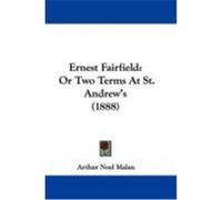 Ernest Fairfield: Or Two Terms at St. Andrew's (1888) Malan, Arthur Noel (Auteur)