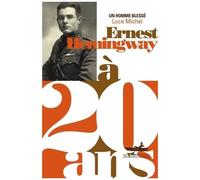 Ernest Hemingway À 20 Ans - Un Homme Blessé