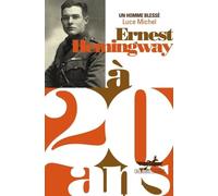 Ernest Hemingway à 20 ans: Un homme blessé