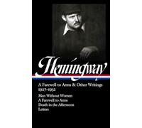 Ernest Hemingway - a Farewell to Arms & Other Writings 1927-1932: Men Without Women / a Farewell to Arms / Death in the Afternoon / Letters
