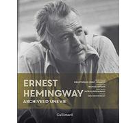 Ernest Hemingway: Archives d'une vie
