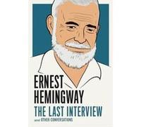 Ernest Hemingway The Last Interview by Ernest Hemingway Inconnu (Auteur)