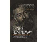 Ernest Hemingway, Vivre, Écrire, Tout Est Là