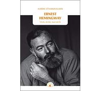Ernest Hemingway: Vivre, écrire, tout est là