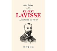 Ernest Lavisse - L'histoire au coeur: L'histoire au coeur