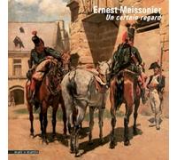 ERNEST MEISSONIER PEINTRE D HISTOIRE 1815 1891 Un certain regard