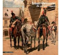 ERNEST MEISSONIER PEINTRE D HISTOIRE 1815 1891 Un certain regard