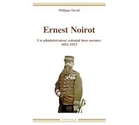 Ernest Noirot. Un administrateur colonial hors normes (1851-1913)