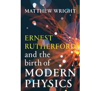 Ernest Rutherford and the Birth of Modern Physics - MATTHEW WRIGHT - Scribe - ebook (ePub) - Livre