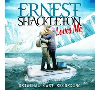Ernest Shackleton Loves Me (Original Cast Recording)