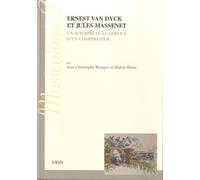 Ernest Van Dyck Et Jules Massenet - Un Interprète Au Service D'un Compositeur, Lettres Et Documents