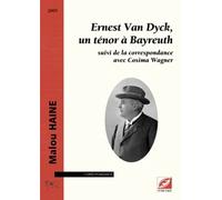 Ernest Van Dyck - Un Ténor À Bayreuth, Suivi De La Correspondance Avec Cosima Wagner