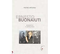 Ernesto Buonaiuti. Biografia e antologia