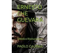 ERNESTO CHE GUEVARA: Il Medico Rivoluzionario