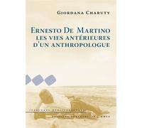 Ernesto de martino : les vies anterieures d'un anthropo - Giordana Charuty - Parentheses Eds - broché - Etude