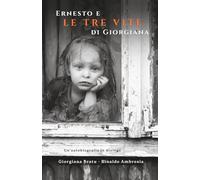 Ernesto e le tre vite di Giorgiana: Un'autobiografia in dialogo