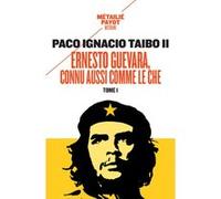 Ernesto Guevara, connu aussi comme le Che, I Paco Ignacio Taibo II (Auteur), Corinne Gobin (Traduction), Florence Bourgade (Traduction), Béatrice De Chavagnac (Traduction), Delphine Peras (Traduction)