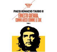 Ernesto Guevara, connu aussi comme le Che, I - Paco Ignacio Taibo II - Payot - Poche - Biographie