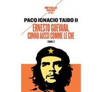 Ernesto Guevara, connu aussi comme le Che, II Paco Ignacio Taibo II (Auteur), Corinne Gobin (Traduction), Florence Bourgade (Traduction), Béatrice De Chavagnac (Traduction), Delphine Peras (Traduction