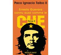 Ernesto Guevara connu aussi comme le Che, tome 2