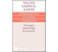 Erneuerung Aus Dem Ursprung: Theologie - Christologie - Eucharistie