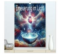 Erneuerung im Licht (hochwertiger Premium Wandkalender 2026 DIN A2 hoch), Kunstdruck in Hochglanz: Licht des Himmels und die Wiedergeburt der Liebe.