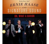 Ernie Haase & Signature – Oh What a Savior