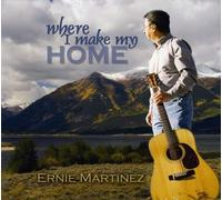 Ernie Martinez - Where I Make My Home