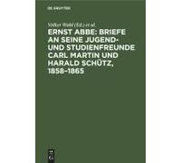 Ernst Abbe: Briefe An Seine Jugend- Und Studienfreunde Carl Martin Und Harald Schütz, 1858¿1865