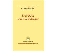 Ernst Bloch, messianisme et utopie : Introduction à une "phénoménologie" de la conscience anticipante