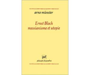 Ernst Bloch, messianisme et utopie : Introduction à une "phénoménologie" de la conscience anticipante
