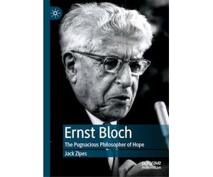 Ernst Bloch: The Pugnacious Philosopher of Hope