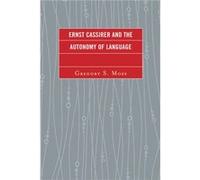 Ernst Cassirer and the Autonomy of Language by Gregory S. Moss Gregory S. Moss (Auteur)