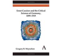 Ernst Cassirer And The Critical Science Of Germany, 1899-1919