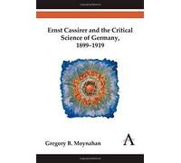 Ernst Cassirer And The Critical Science Of Germany, 1899-1919