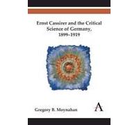 Ernst Cassirer And The Critical Science Of Germany, 1899-1919