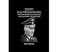 Ernst Kaltenbrunner: Why Ernst Kaltenbrunner Became the Most Feared Man in the Third Reich