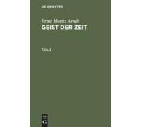 Ernst Moritz Arndt: Geist Der Zeit. Teil 2