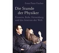 Ernst Peter Fis Die Stunde der Physiker: Einstein, Bohr, Heisenberg und (Relié)