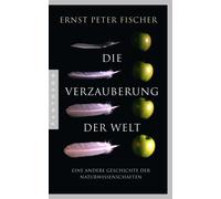 Ernst Peter Fis Die Verzauberung der Welt: Eine andere Geschichte der Na (Poche)