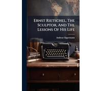 Ernst Rietschel, The Sculptor, And The Lessons Of His Life