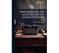 Ernst Rietschel, The Sculptor, And The Lessons Of His Life