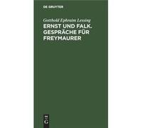 Ernst und Falk. Gesprche fr Freymaurer - Gotthold Ephraim Lessing - De Gruyter - Livre en Anglais Gotthold Ephraim LessingGotthold Ephraim Lessing (Auteur)
