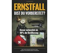 ERNSTFALL: Bist du vorbereitet?: Wenn nichts mehr geht: Dein Plan für Krisen, Engpässe und Ausnahmezustände in Deutschland