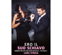 Ero il Suo Schiavo: Romanzo Erotico con Sesso Esplicito - per Adulti